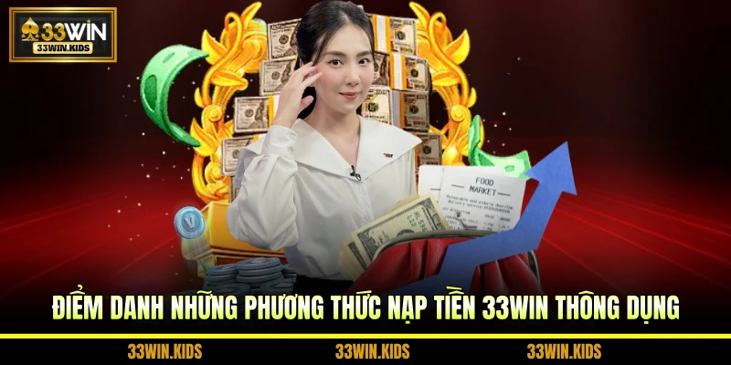 Điểm danh những phương thức nạp tiền 33WIN thông dụng