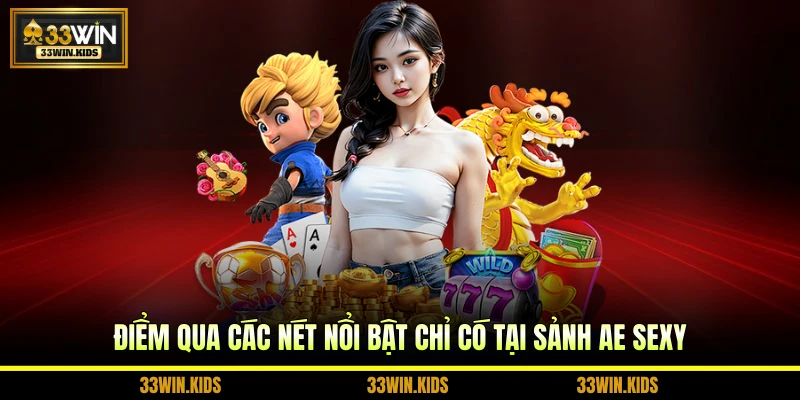 Điểm qua các nét nổi bật chỉ có tại sảnh AE Sexy