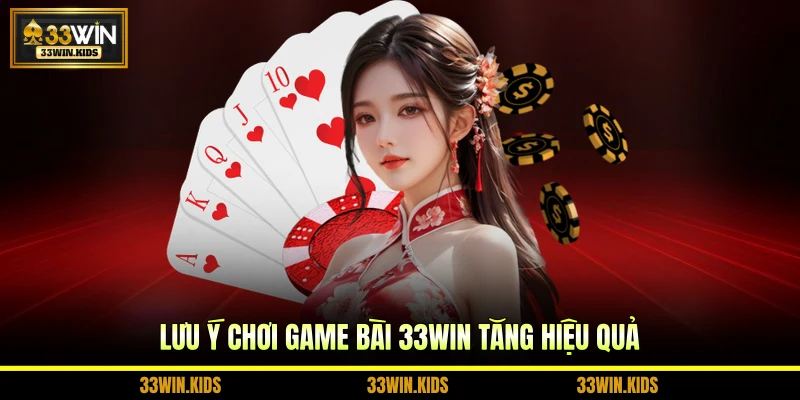 Lưu ý chơi game bài 33WIN tăng hiệu quả